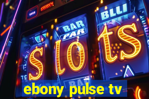 ebony pulse tv
